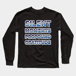 Silent Moments, Profound Gratitude - Wear Your Appreciation Long Sleeve T-Shirt